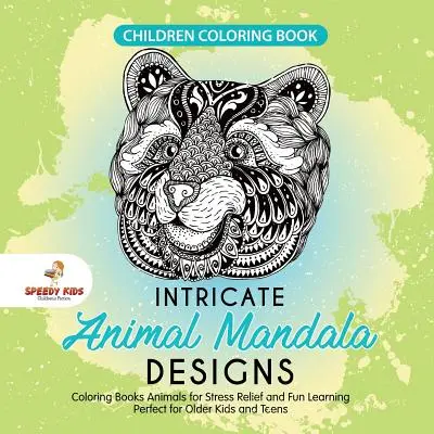 Livre de coloriage pour enfants. Mandalas d'animaux complexes. Les livres de coloriage des animaux pour soulager le stress et apprendre en s'amusant. Parfait pour les enfants plus âgés et les adolescents - Children Coloring Book. Intricate Animal Mandala Designs. Coloring Books Animals for Stress Relief and Fun Learning. Perfect for Older Kids and Teens