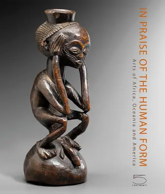 Éloge de la forme humaine : Arts d'Afrique, d'Océanie et d'Amérique - In Praise of the Human Form: Arts of Africa, Oceania and America