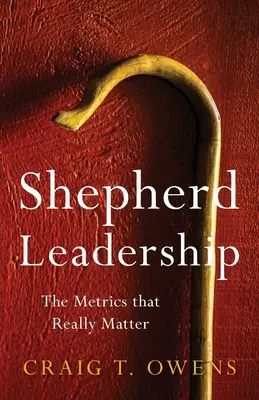 Le leadership des bergers : Les mesures qui comptent vraiment - Shepherd Leadership: The Metrics That Really Matter