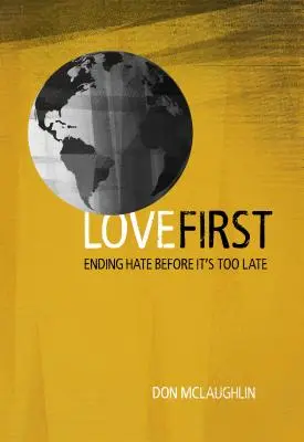 L'amour d'abord : Mettre fin à la haine avant qu'il ne soit trop tard - Love First: Ending Hate Before It's Too Late