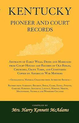 Kentucky Pioneer And Court Records : Des résumés des premiers testaments, actes et mariages des palais de justice et des archives des anciennes bibles, églises et cimetières, - Kentucky Pioneer And Court Records: Abstracts of Early Wills, Deeds and Marriages From Court Houses and Records of Old Bibles, Churches, Grave Yards,