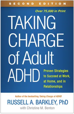 Prendre en charge les adultes atteints de troubles déficitaires de l'attention, deuxième édition : Des stratégies éprouvées pour réussir au travail, à la maison et dans les relations interpersonnelles - Taking Charge of Adult Adhd, Second Edition: Proven Strategies to Succeed at Work, at Home, and in Relationships