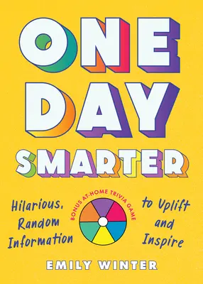 Un jour plus intelligent : des informations hilarantes et aléatoires pour stimuler et inspirer - One Day Smarter: Hilarious, Random Information to Uplift and Inspire