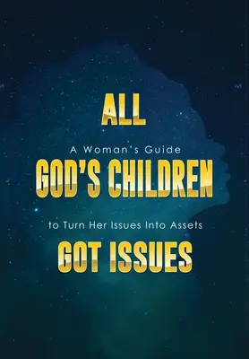 Tous les enfants de Dieu ont des problèmes : Le guide d'une femme pour transformer ses problèmes en atouts - All God's Children Got Issues: A Woman's Guide to Turn Her Issues Into Assets