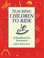 Enseigner l'équitation aux enfants - Un manuel pour les instructeurs - Teaching Children to Ride - A Handbook for Instuctors