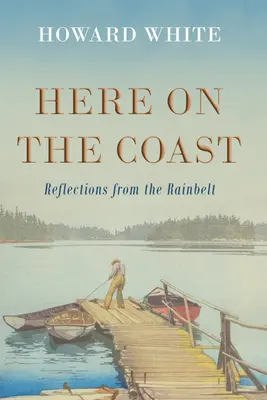 Ici sur la côte : Réflexions de la ceinture de pluie - Here on the Coast: Reflections from the Rainbelt