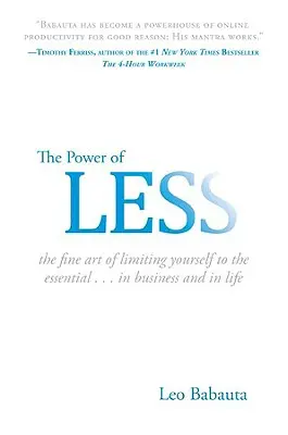 Le pouvoir du moins : L'art de se limiter à l'essentiel... dans les affaires et dans la vie - The Power of Less: The Fine Art of Limiting Yourself to the Essential...in Business and in Life