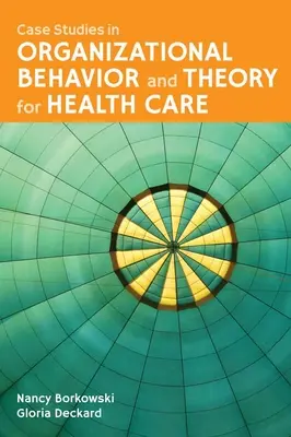 Études de cas sur le comportement organisationnel et la théorie des soins de santé - Case Studies in Organizational Behavior and Theory for Health Care