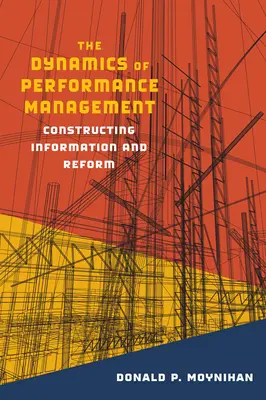 La dynamique de la gestion des performances : Construire l'information et la réforme - The Dynamics of Performance Management: Constructing Information and Reform