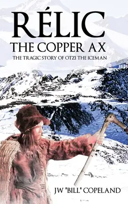 Rlic La hache de cuivre : L'histoire tragique d'Otzi l'homme des glaces - Rlic The Copper Ax: The Tragic Story of Otzi the Iceman