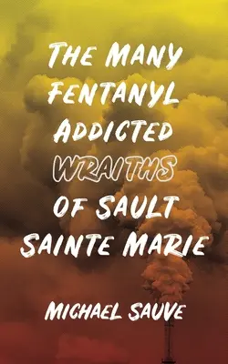 Les nombreux Wraiths accros au Fentanyl de Sault Sainte Marie - The Many Fentanyl Addicted Wraiths of Sault Sainte Marie