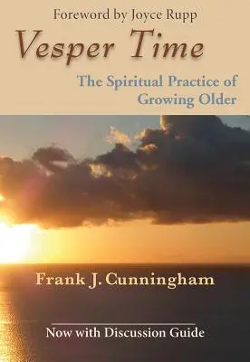Le temps des vêpres : la pratique spirituelle du vieillissement - Vesper Time: The Spiritual Practice of Growing Older
