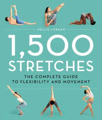 1 500 étirements : Le guide complet de la souplesse et du mouvement - 1,500 Stretches: The Complete Guide to Flexibility and Movement