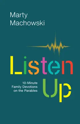 Écoutez : Dévotions familiales de 10 minutes sur les paraboles - Listen Up: 10-Minute Family Devotions on the Parables