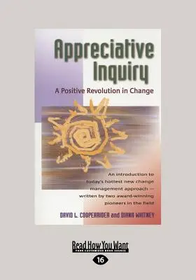 Appreciative Inquiry : Une révolution positive dans le changement (Gros caractères 16pt) - Appreciative Inquiry: A Positive Revolution in Change (Large Print 16pt)