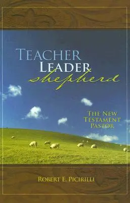 Enseignant, chef, berger : Le pasteur du Nouveau Testament - Teacher, Leader, Shepherd: The New Testament Pastor