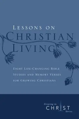 Leçons de vie chrétienne : Huit études bibliques qui changent la vie et des versets à mémoriser pour les chrétiens en croissance - Lessons on Christian Living: Eight Life-Changing Bible Studies and Memory Verses for Growing Christians