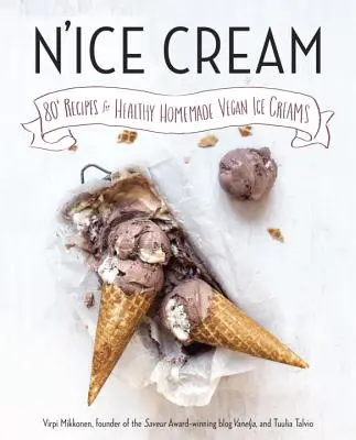 N'Ice Cream : 80+ Recipes for Healthy Homemade Vegan Ice Creams : Un livre de cuisine - N'Ice Cream: 80+ Recipes for Healthy Homemade Vegan Ice Creams: A Cookbook