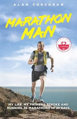 Marathon Man : Ma vie, l'accident vasculaire cérébral de mon père et la course de 35 marathons en 35 jours - Marathon Man: My Life, My Father's Stroke and Running 35 Marathons in 35 Days