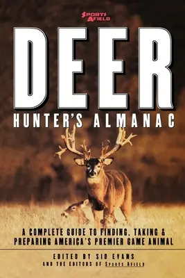 L'almanach du chasseur de cerfs de Sports Afield : Un guide complet pour trouver, prendre et préparer le premier gibier d'Amérique - Sports Afield's Deer Hunter's Almanac: A Complete Guide to Finding, Taking and Preparing America's Premier Game Animal