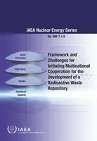 Cadre et défis pour le lancement d'une coopération multinationale pour le développement d'un dépôt de déchets radioactifs : Iaeanuclear Energy Series No. - Framework and Challenges for Initiating Multinational Cooperation for the Development of a Radioactive Waste Repository: Iaeanuclear Energy Series No.