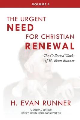 Œuvres complètes de H. Evan Runner, Vol. 4 : L'urgence d'un renouveau chrétien - The Collected Works of H. Evan Runner, Vol. 4: The Urgent Need for Christian Renewal