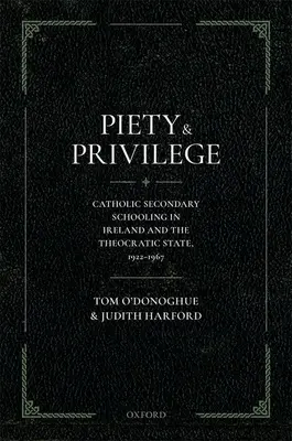Piété et privilège : L'enseignement secondaire catholique en Irlande et l'État théocratique, 1922-1967 - Piety and Privilege: Catholic Secondary Schooling in Ireland and the Theocratic State, 1922-1967