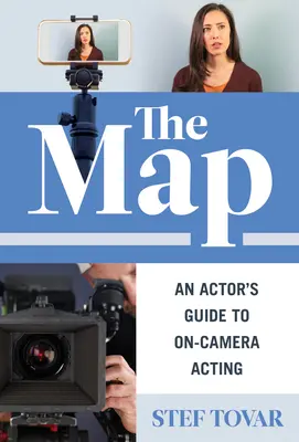 La Carte : Guide de l'acteur pour le jeu à la caméra - The Map: An Actor's Guide to On-Camera Acting