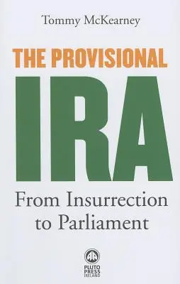 L'IRA provisoire : de l'insurrection au Parlement - The Provisional IRA: From Insurrection to Parliament