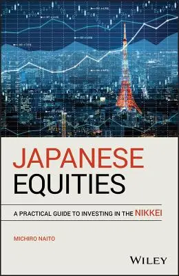 Les actions japonaises : Un guide pratique pour investir dans le Nikkei - Japanese Equities: A Practical Guide to Investing in the Nikkei