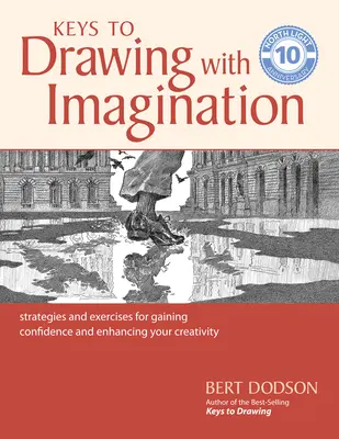 Les clés pour dessiner avec imagination : Stratégies et exercices pour gagner en confiance et améliorer votre créativité - Keys to Drawing with Imagination: Strategies and Exercises for Gaining Confidence and Enhancing Your Creativity