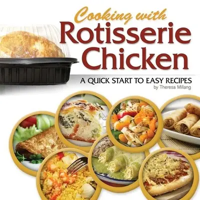 Cuisiner avec du poulet rôti : Les trois étapes de la spiritualité initiatique - Cooking with Rotisserie Chicken: A Quick Start to Easy Recipes