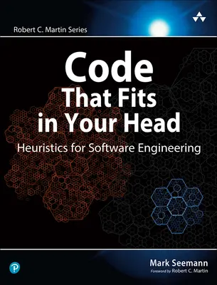 Le code qui tient dans la tête : heuristique pour le génie logiciel - Code That Fits in Your Head: Heuristics for Software Engineering