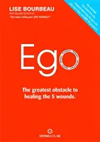 L'ego : le plus grand obstacle à la guérison des 5 blessures - Ego: The Greatest Obstacle to Healing the 5 Wounds