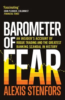 Baromètre de la peur : le récit d'un initié sur les transactions frauduleuses et le plus grand scandale bancaire de l'histoire - Barometer of Fear: An Insider's Account of Rogue Trading and the Greatest Banking Scandal in History