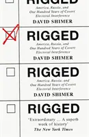 Rigged - America, Russia and 100 Years of Covert Electoral Interference (en anglais) - Rigged - America, Russia and 100 Years of Covert Electoral Interference