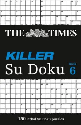 Le Times Killer Su Doku 6 : 150 énigmes stimulantes du Times - The Times Killer Su Doku 6: 150 Challenging Puzzles from the Times