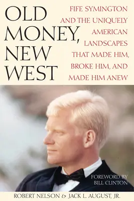 Old Money, New West : Fife Symington et les paysages américains uniques qui l'ont fait, l'ont brisé et l'ont fait renaître - Old Money, New West: Fife Symington and the Uniquely American Landscapes That Made Him, Broke Him, and Made Him Anew