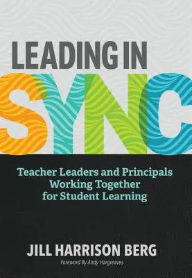 Leading in Sync : Leading in Sync : Teacher Leaders and Principals Working Together for Student Learning - Leading in Sync: Teacher Leaders and Principals Working Together for Student Learning