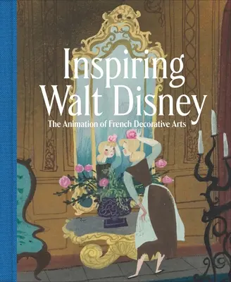 Inspirer Walt Disney : L'animation des arts décoratifs français - Inspiring Walt Disney: The Animation of French Decorative Arts