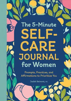 Le journal d'autosoins en 5 minutes pour les femmes : Des idées, des pratiques et des affirmations pour vous donner la priorité. - The 5-Minute Self-Care Journal for Women: Prompts, Practices, and Affirmations to Prioritize You