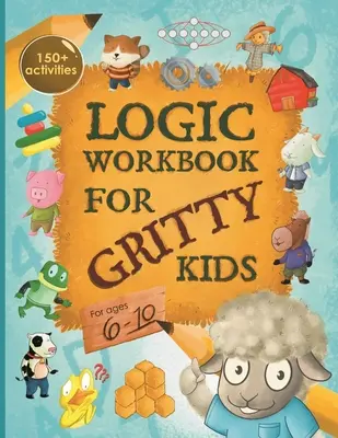 Logic Workbook for Gritty Kids : raisonnement spatial, puzzles mathématiques, jeux de mots, problèmes de logique, activités, jeux à deux joueurs. (Le petit agneau grincheux com - Logic Workbook for Gritty Kids: Spatial reasoning, math puzzles, word games, logic problems, activities, two-player games. (The Gritty Little Lamb com