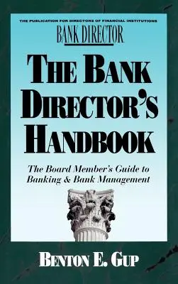 Le manuel du directeur de banque : Le guide de la banque et de la gestion bancaire à l'usage des membres du conseil d'administration - The Bank Director's Handbook: The Board Member's Guide to Banking & Bank Management