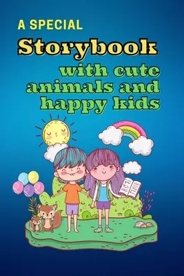 Un livre d'histoire spécial avec des animaux mignons et des enfants heureux : Un livre pour enfants avec des histoires courtes à lire Des contes intéressants avec de belles images pour faire plaisir aux enfants - A Special Storybook with Cute Animals and HAPPY KIDS: Children's Book with short stories to read Interesting tales with beautiful images to bring kids