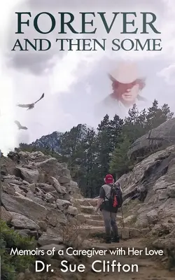 Pour toujours et encore : Mémoires d'une aide-soignante et de son amour - Forever and Then Some: Memoirs of a Caregiver with Her Love