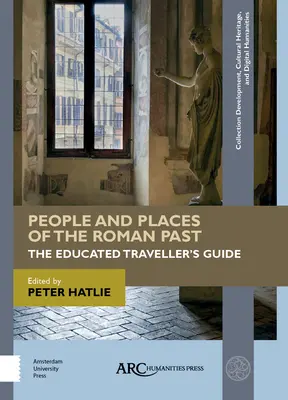 Gens et lieux du passé romain : Le guide du voyageur cultivé - People and Places of the Roman Past: The Educated Traveller's Guide