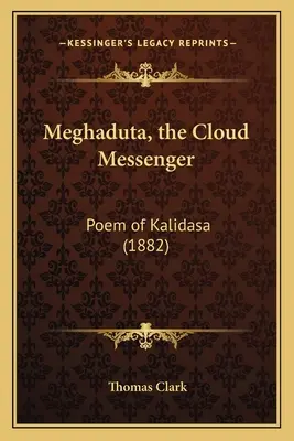 Meghaduta, le messager des nuages : Poème de Kalidasa (1882) - Meghaduta, the Cloud Messenger: Poem of Kalidasa (1882)