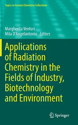 Applications de la chimie du rayonnement dans les domaines de l'industrie, de la biotechnologie et de l'environnement - Applications of Radiation Chemistry in the Fields of Industry, Biotechnology and Environment