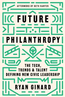 La philanthropie du futur : La technologie, les tendances et les talents qui définissent le nouveau leadership civique - Future Philanthropy: The Tech, Trends & Talent Defining New Civic Leadership