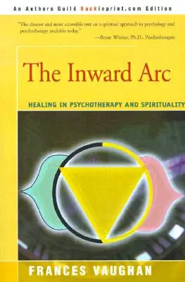 L'arc intérieur : la guérison en psychothérapie et en spiritualité - The Inward Arc: Healing in Psychotherapy and Spirituality